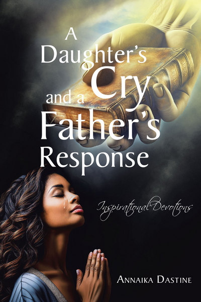 Book by Author Annaika Dastine Book Cover for A Daughters Cry and a Fathers Response